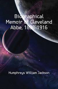 Biographical Memoir of Cleveland Abbe, 1838-1916