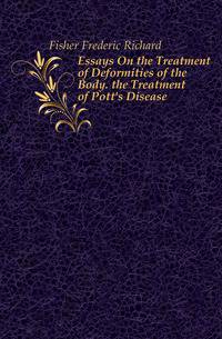 Essays On the Treatment of Deformities of the Body. the Treatment of Pott's Disease