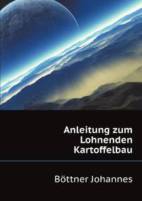Anleitung Zum Lohnenden Kartoffelbau (German Edition)