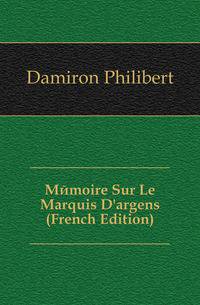 Memoire Sur Le Marquis D'argens (French Edition)