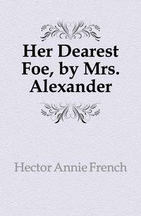 Her Dearest Foe, by Mrs. Alexander