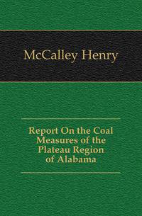 Report On the Coal Measures of the Plateau Region of Alabama