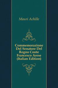 Commemorazione Del Senatore Del Regno Conte Francesco Arese (Italian Edition)