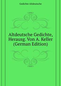 Altdeutsche Gedichte, Herausg. Von A. Keller (German Edition)