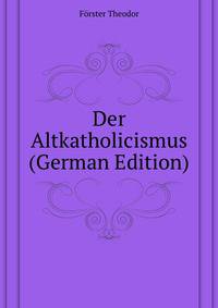 Der Altkatholicismus (German Edition)
