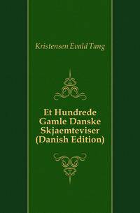 Et Hundrede Gamle Danske Skjaemteviser (Danish Edition)