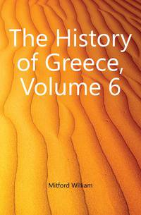 The History of Greece, Volume 6