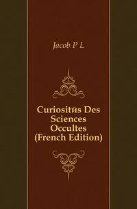 Curiosites Des Sciences Occultes (French Edition)