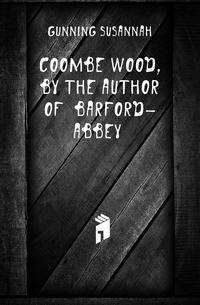 Coombe Wood, by the Author of 'barford-Abbey'.