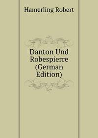 Danton Und Robespierre (German Edition)