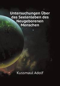 Untersuchungen Uber Das Seelenleben Des Neugeborenen Menschen (German Edition)