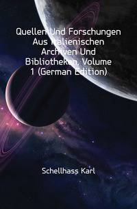 Quellen Und Forschungen Aus Italienischen Archiven Und Bibliotheken, Volume 1 (German Edition)