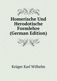 Homerische Und Herodotische Formlehre (German Edition)