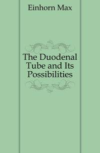 The Duodenal Tube and Its Possibilities
