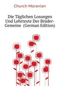 Die Taeglichen Losungen Und Lehrtexte Der Brueder-Gemeine ... (German Edition)