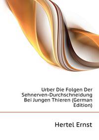 Urber Die Folgen Der Sehnerven-Durchschneidung Bei Jungen Thieren (German Edition)