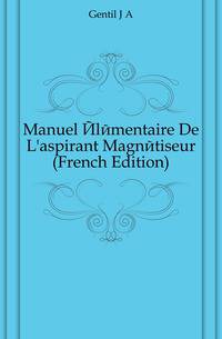 Manuel Elementaire De L'aspirant Magnetiseur (French Edition)