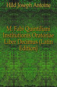 M. Fabi Quintiliani Institutionis Oratoriae Liber Decimus (Latin Edition)