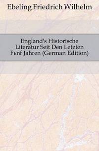 England's Historische Literatur Seit Den Letzten Fuenf Jahren (German Edition)