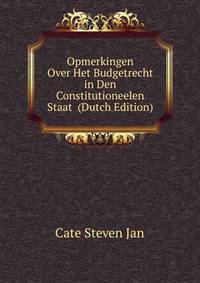 Opmerkingen Over Het Budgetrecht in Den Constitutioneelen Staat ... (Dutch Edition)