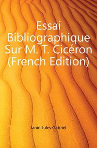 Essai Bibliographique Sur M. T. Ciceron (French Edition)