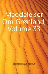 Meddelelser Om Gronland, Volume 33