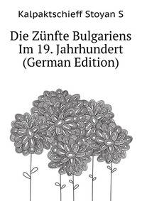 Die Zuenfte Bulgariens Im 19. Jahrhundert ... (German Edition)