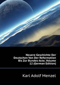 Neuere Geschichte Der Deutschen Von Der Reformation Bis Zur Bundes-Acte, Volume 12 (German Edition)