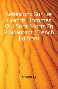 Reflexions Sur Les Grands Hommes Qui Sont Morts En Plaisantant (French Edition)