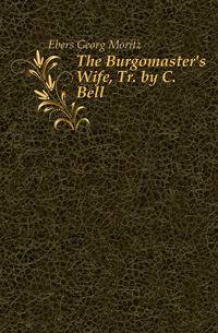 The Burgomaster's Wife, Tr. by C. Bell