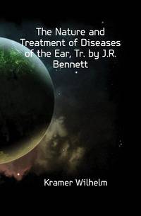 The Nature and Treatment of Diseases of the Ear, Tr. by J.R. Bennett