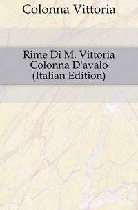 Rime Di M. Vittoria Colonna D'avalo (Italian Edition)