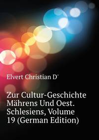 Zur Cultur-Geschichte Maehrens Und Oest. Schlesiens, Volume 19 (German Edition)