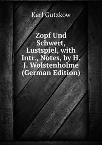 Zopf Und Schwert, Lustspiel, with Intr., Notes, by H.J. Wolstenholme (German Edition)