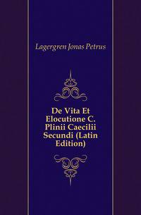 De Vita Et Elocutione C. Plinii Caecilii Secundi (Latin Edition)