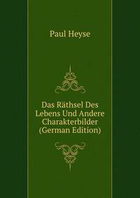 Das Raethsel Des Lebens Und Andere Charakterbilder (German Edition)