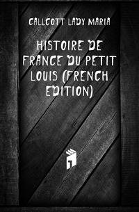 Histoire De France Du Petit Louis (French Edition)