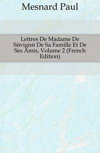 Lettres De Madame De Sevigne De Sa Famille Et De Ses Amis, Volume 2 (French Edition)