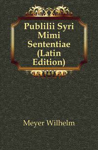 Publilii Syri Mimi Sententiae (Latin Edition)