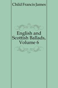 English and Scottish Ballads, Volume 6