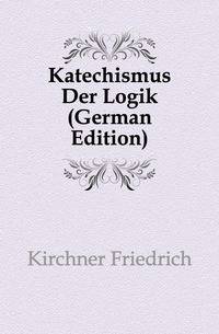 Katechismus Der Logik (German Edition)