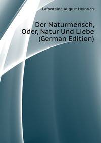 Der Naturmensch, Oder, Natur Und Liebe (German Edition)