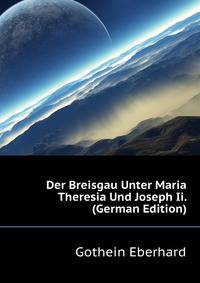 Der Breisgau Unter Maria Theresia Und Joseph Ii. (German Edition)
