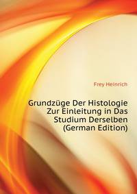 Grundzuege Der Histologie Zur Einleitung in Das Studium Derselben (German Edition)