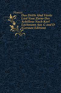 Das Dritte Und Vierte Lied Vom Zorne Des Achilleus Nach Karl Lachmann Aus G and D (German Edition)