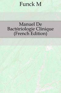 Manuel De Bacteriologie Clinique (French Edition)