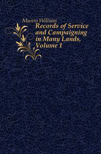 Records of Service and Campaigning in Many Lands, Volume 1