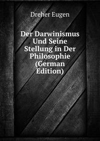 Der Darwinismus Und Seine Stellung in Der Philosophie (German Edition)