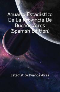 Anuario Estadistico De La Provincia De Buenos Aires (Spanish Edition)
