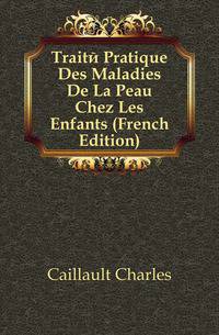 Traite Pratique Des Maladies De La Peau Chez Les Enfants (French Edition)